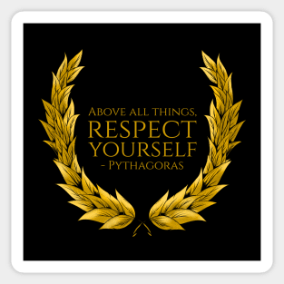 Above all things, respect yourself. - Pythagoras Sticker